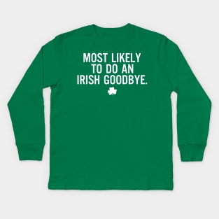 Funny St Patrick's Day-Most Likely To Do An Irish Goodbye Kids Long Sleeve T-Shirt